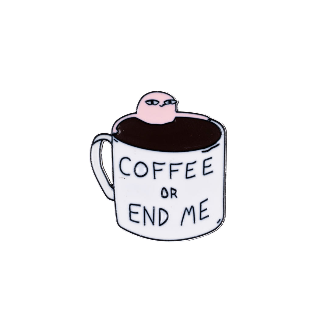 Coffee or End Me- Enamel Pin